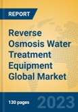 Reverse Osmosis Water Treatment Equipment Global Market Insights 2023, Analysis and Forecast to 2028, by Manufacturers, Regions, Technology, Application, Product Type- Product Image
