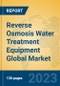 Reverse Osmosis Water Treatment Equipment Global Market Insights 2023, Analysis and Forecast to 2028, by Manufacturers, Regions, Technology, Application, Product Type - Product Image