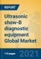 Ultrasonic show-B diagnostic equipment Global Market Insights 2021, Analysis and Forecast to 2026, by Manufacturers, Regions, Technology, Application, Product Type - Product Thumbnail Image