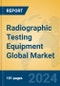 Radiographic Testing Equipment Global Market Insights 2024, Analysis and Forecast to 2029, by Manufacturers, Regions, Technology, and Product Type - Product Image