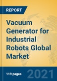 Vacuum Generator for Industrial Robots Global Market Insights 2021, Analysis and Forecast to 2026, by Manufacturers, Regions, Technology, Application, Product Type- Product Image