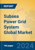 Subsea Power Grid System Global Market Insights 2024, Analysis and Forecast to 2029, by Manufacturers, Regions, Technology, Application- Product Image