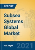 Subsea Systems Global Market Insights 2021, Analysis and Forecast to 2026, by Manufacturers, Regions, Technology, Application, Product Type- Product Image