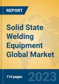Solid State Welding Equipment Global Market Insights 2023, Analysis and Forecast to 2028, by Manufacturers, Regions, Technology, Application, Product Type- Product Image