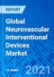 Global Neurovascular Interventional Devices Market - Product Thumbnail Image
