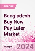 Bangladesh Buy Now Pay Later Business and Investment Opportunities Databook - 75+ KPIs on BNPL Market Size, End-Use Sectors, Market Share, Product Analysis, Business Model, Demographics - Q1 2024 Update- Product Image