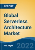 Global Serverless Architecture Market By Type, By Deployment Model, By Organization Size, By End User and By Region, Competition Forecast & Opportunities, 2027- Product Image