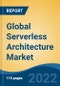Global Serverless Architecture Market By Type, By Deployment Model, By Organization Size, By End User and By Region, Competition Forecast & Opportunities, 2027 - Product Image