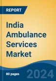 India Ambulance Services Market, By Transport Vehicle (Ground v/s Air), By Services (Emergency v/s Non-Emergency), By Service Operators, By Equipment Type, By Company, By Region, Forecast & Opportunities, 2028F- Product Image