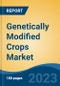 Genetically Modified Crops Market - Global Industry Size, Share, Trends, Opportunity, and Forecast, 2018-2028F - Product Image
