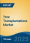 Tree Transplantations Market - Global Industry Size, Share, Trends, Opportunity, and Forecast, 2018-2028F - Product Thumbnail Image