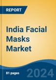 India Facial Masks Market, By Product Type (Sheet Mask, Cream Mask, Clay Mask, Peel-Off Mask, Others), By Application (Hydration & Relaxation, Brightening, Others), By Price Range, By Distribution Channel, By Region, Competition Forecast & Opportunities, FY2027- Product Image