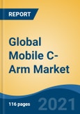 Global Mobile C-Arm Market, By Type (Full Size C-arm v/s Mini Size C-arm), By Technology (Flat Panel v/s Image Intensifiers), By Application, By End Users, By Region, Competition Forecast & Opportunities, 2026- Product Image