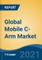Global Mobile C-Arm Market, By Type (Full Size C-arm v/s Mini Size C-arm), By Technology (Flat Panel v/s Image Intensifiers), By Application, By End Users, By Region, Competition Forecast & Opportunities, 2026 - Product Image