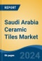 Saudi Arabia Ceramic Tiles Market, By Region, Competition, Forecast & Opportunities, 2019-2029F - Product Image