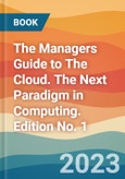 The Managers Guide to The Cloud. The Next Paradigm in Computing. Edition No. 1- Product Image