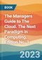 The Managers Guide to The Cloud. The Next Paradigm in Computing. Edition No. 1 - Product Thumbnail Image