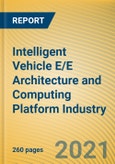 Global and China Intelligent Vehicle E/E Architecture and Computing Platform Industry Research Report, 2021- Product Image