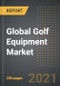 Global Golf Equipment Market: Analysis By Product Type (Club, Balls, Gears), Distribution Channel, By Region, By Country (2021 Edition): Market Insights and Forecast with Impact of COVID-19 (2021-2026) - Product Image