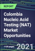 2021-2025 Colombia Nucleic Acid Testing (NAT) Market Opportunities - Competitive Shares and Growth Strategies, Volume and Sales Segment Forecasts for 100 Infectious, Genetic, Cancer, Forensic and Paternity Tests- Product Image