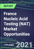 2021-2025 France Nucleic Acid Testing (NAT) Market Opportunities - Competitive Shares and Growth Strategies, Volume and Sales Segment Forecasts for 100 Infectious, Genetic, Cancer, Forensic and Paternity Tests- Product Image