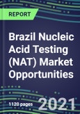 2021-2025 Brazil Nucleic Acid Testing (NAT) Market Opportunities - Competitive Shares and Growth Strategies, Volume and Sales Segment Forecasts for 100 Infectious, Genetic, Cancer, Forensic and Paternity Tests- Product Image