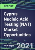 2021-2025 Cyprus Nucleic Acid Testing (NAT) Market Opportunities - Competitive Shares and Growth Strategies, Volume and Sales Segment Forecasts for 100 Infectious, Genetic, Cancer, Forensic and Paternity Tests- Product Image