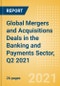 Global Mergers and Acquisitions (M&A) Deals in the Banking and Payments Sector, Q2 2021 - Top Themes - Thematic Research - Product Thumbnail Image