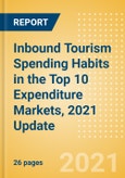 Inbound Tourism Spending Habits in the Top 10 Expenditure Markets, 2021 Update- Product Image