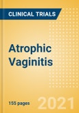 Atrophic Vaginitis (Vaginal Atrophy Vulvovaginal Atrophy Urogenital Atrophy) - Global Clinical Trials Review, H2, 2021- Product Image