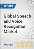 Global Speech and Voice Recognition Market by Deployment Mode (On-Cloud, On-Premises/Embedded), Technology (Speech Recognition, Voice Recognition), Vertical, and Geography (Americas, Europe, Asia Pacific, Rest of the World) - Forecast to 2027- Product Image