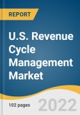 U.S. Revenue Cycle Management Market Size, Share & Trends Analysis Report by End User, by Product Type, by Component, by Delivery Mode, by Physician Specialty, by Sourcing, by Functions, and Segment Forecasts, 2021-2028- Product Image