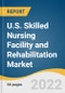 U.S. Skilled Nursing Facility and Rehabilitation Market Size, Share & Trends Analysis Report by Type Of Facility (Freestanding, Hospital), and Segment Forecasts, 2022-2030 - Product Image