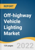 Off-highway Vehicle Lighting Market Size, Share & Trends Analysis Report by Product (LED, Halogen, HID, Incandescent), by Application, by End Use, by Vehicle Type, and Segment Forecasts, 2022-2030- Product Image