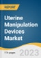 Uterine Manipulation Devices Market Size, Share & Trends Analysis Report By Application (Total Laparoscopy Hysterectomy, Laparoscopic Supracervical Hysterectomy), By End-use (Hospitals, Clinics, ASCs), By Region, And Segment Forecasts, 2023 - 2030 - Product Image