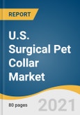 U.S. Surgical Pet Collar Market Size, Share & Trends Analysis Report by Product (Plastic Collar, Soft Fabric, Inflatable, Cervical, Avian Spherical), by End-use (Dogs, Cats), and Segment Forecasts, 2021-2028- Product Image