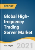 Global High-frequency Trading Server Market Size, Share & Trends Analysis Report by Processor (X-86-based, ARM-based), by Form Factor (2U, 4U), by Application (Equity Trading, Forex Markets), and Segment Forecasts, 2021-2028- Product Image