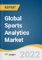 Global Sports Analytics Market Size, Share & Trends Analysis Report by Component (Software, Service), by Analysis Type (On-field, Off-field), by Sports (Football, Cricket, Basketball, Baseball), and Segment Forecasts, 2022-2030 - Product Image