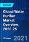 Global Water Purifier Market Overview, 2020-26 - Product Image