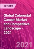 Global Colorectal Cancer Market and Competitive Landscape - 2021- Product Image