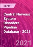 Central Nervous System Disorders Pipeline Database - 2021- Product Image