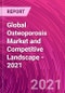 Global Osteoporosis Market and Competitive Landscape - 2021 - Product Image