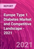 Europe Type 1 Diabetes Market and Competitive Landscape - 2021- Product Image