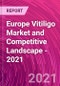Europe Vitiligo Market and Competitive Landscape - 2021 - Product Thumbnail Image