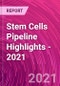 Stem Cells Pipeline Highlights - 2021 - Product Thumbnail Image