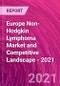 Europe Non-Hodgkin Lymphoma Market and Competitive Landscape - 2021 - Product Thumbnail Image