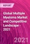Global Multiple Myeloma Market and Competitive Landscape - 2021 - Product Image