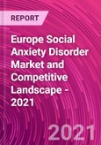 Europe Social Anxiety Disorder Market and Competitive Landscape - 2021- Product Image