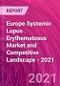 Europe Systemic Lupus Erythematosus Market and Competitive Landscape - 2021 - Product Thumbnail Image