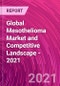 Global Mesothelioma Market and Competitive Landscape - 2021 - Product Image